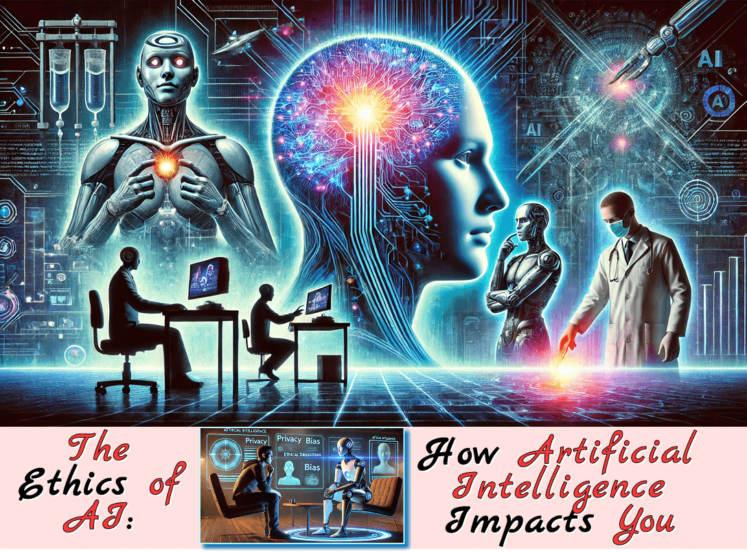 The Ethics of AI: How Artificial Intelligence Impacts You