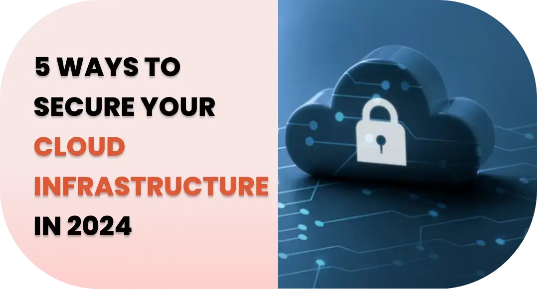 5 Ways to Secure Your Cloud Infrastructure in 2024
